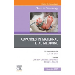 Advances in Maternal Fetal Medicine, An Issue of Clinics in Perinatology