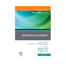 Endoscopic Ear Surgery, An Issue of Otolaryngologic Clinics of North America