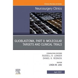 Glioblastoma, Part II: Molecular Targets and Clinical Trials, An Issue of Neurosurgery Clinics of North America