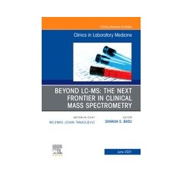 Beyond LC MS: The Next Frontier in Clinical Mass Spectrometry, An Issue of the Clinics in Laboratory Medicine