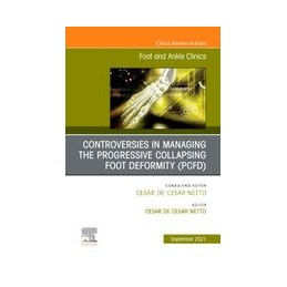 Controversies in Managing the Progressive Collapsing Foot Deformity (PCFD), An issue of Foot and Ankle Clinics of North America