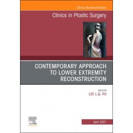 Contemporary Approach to Lower Extremity Reconstruction, An Issue of Clinics in Plastic Surgery