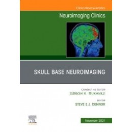 Skull Base Neuroimaging, An Issue of Neuroimaging Clinics of North America