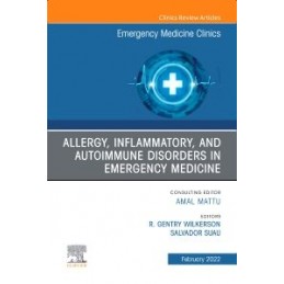Allergy, Inflammatory, and Autoimmune Disorders in Emergency Medicine, An Issue of Emergency Medicine Clinics of North America
