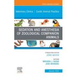 Sedation and Anesthesia of Zoological Companion Animals, An Issue of Veterinary Clinics of North America: Exotic Animal Practice