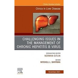 Challenging Issues in the Management of Chronic Hepatitis B Virus, An Issue of Clinics in Liver Disease