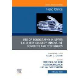 Use of Sonography in Hand/Upper Extremity Surgery - Innovative Concepts and Techniques, An Issue of Hand Clinics