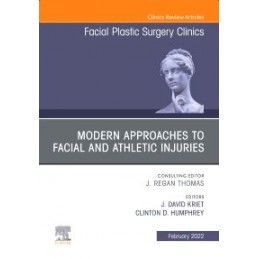 Modern Approaches to Facial and Athletic Injuries, An Issue of Facial Plastic Surgery Clinics of North America