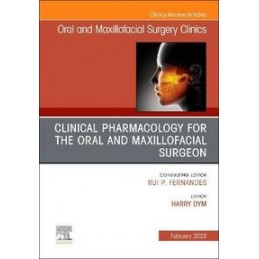 Clinical Pharmacology for the Oral and Maxillofacial Surgeon, An Issue of Oral and Maxillofacial Surgery Clinics of North Americ