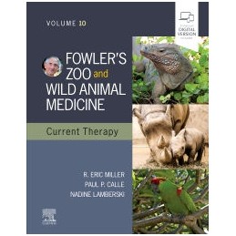 Fowler's Zoo and Wild Animal Medicine Current Therapy,Volume 10