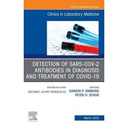 Detection of SARS-CoV-2 Antibodies in Diagnosis and Treatment of COVID-19, An Issue of the Clinics in Laboratory Medicine