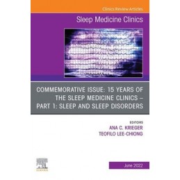 Commemorative Issue: 15 years of the Sleep Medicine Clinics Part 1: Sleep and Sleep Disorders, An Issue of Sleep Medicine Clinic