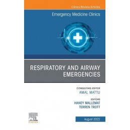 Respiratory and Airway Emergencies , An Issue of Emergency Medicine Clinics of North America