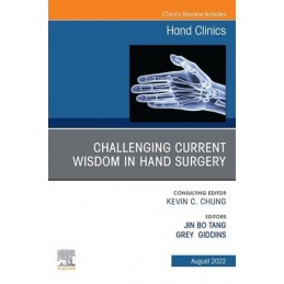 Challenging Current Wisdom in Hand Surgery, An Issue of Hand Clinics