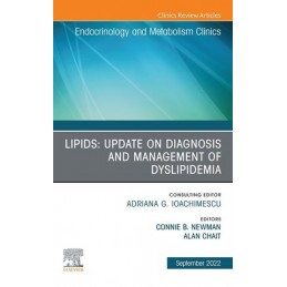Lipids: Update on Diagnosis and Management of Dyslipidemia, An Issue of Endocrinology and Metabolism Clinics of North America