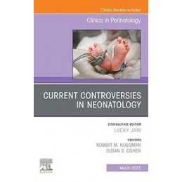 Current Controversies in Neonatology, An Issue of Clinics in Perinatology