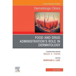 Food and Drug Administration's Role in Dermatology, An Issue of Dermatologic Clinics