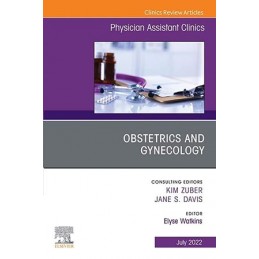 Obstetrics and Gynecology, An Issue of Physician Assistant Clinics