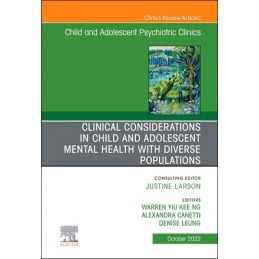 Clinical Considerations in Child and Adolescent Mental Health with Diverse Populations, An Issue of Child And Adolescent Psychia