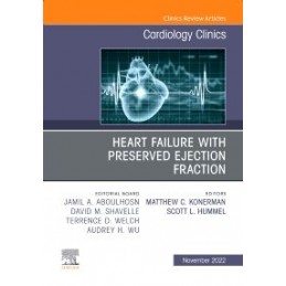 Heart Failure with Preserved Ejection Fraction, An Issue of Cardiology Clinics