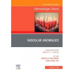 Vascular Anomalies, An Issue of Dermatologic Clinics