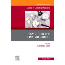 COVID-19 in the Geriatric Patient, An Issue of Clinics in Geriatric Medicine