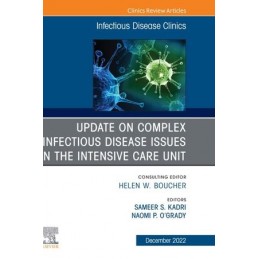 Update on Complex Infectious Disease Issues in the Intensive Care Unit, An Issue of Infectious Disease Clinics of North America