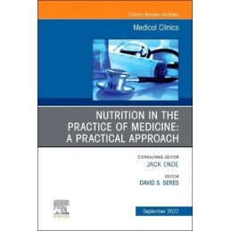 Nutrition in the Practice of Medicine: A Practical Approach, An Issue of Medical Clinics of North America