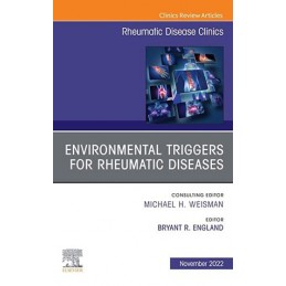 Environmental Triggers for Rheumatic Diseases, An Issue of Rheumatic Disease Clinics of North America