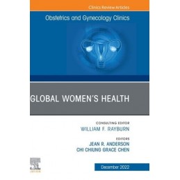Global Women's Health, An Issue of Obstetrics and Gynecology Clinics