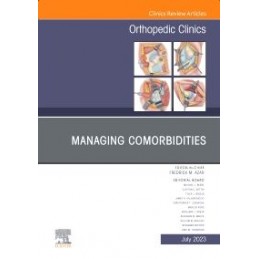 Managing Comorbidities, An Issue of Orthopedic Clinics