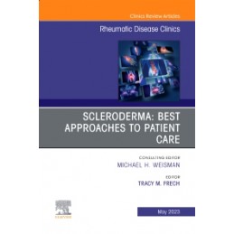 Scleroderma: Best Approaches to Patient Care, An Issue of Rheumatic Disease Clinics of North America