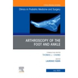 Arthroscopy of the Foot and Ankle, An Issue of Clinics in Podiatric Medicine and Surgery