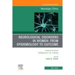 Neurological Disorders in Women: from Epidemiology to Outcome, An Issue of Neurologic Clinics