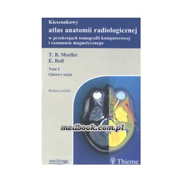 Kieszonkowy atlas anatomii radiologicznej w przekrojach tomografii komputerowej i rezonansu magnetycznego tom I - głowa i szyja