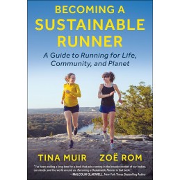 Becoming a Sustainable Runner: A Guide to Running for Life, Community, and Planet